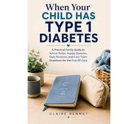 When Your Child Has Type 1 Diabetes: A Practical Family Guide to School Notes, Supply Systems, Daily Routines, and Care Team Questions for the First 90 Days