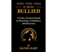 When Your Child Is Being Bullied: A Calm, Practical Guide to Protection, Confidence, and Recovery