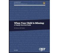 When Your Child Is Missing: A Family Survival Guide: 5th Edition | 2025 Update