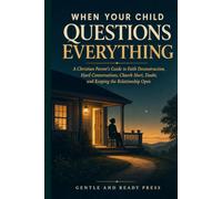 When Your Child Questions Everything: A Christian Parent's Guide to Faith Deconstruction, Hard Conversations, Church Hurt, Doubt, and Keeping the Relationship Open