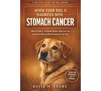 When Your Dog Is Diagnosed With Stomach Cancer: What to Expect, Treatment Options, Home Care Tips, and How to Make the Best Decisions for Your Dog