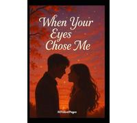 When Your Eyes Chose Me: A soulful journey of love, silence, and the connection that changed everything