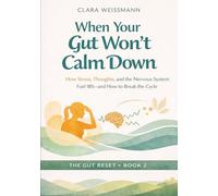 When Your Gut Won’t Calm Down: How Stress, Thoughts, and the Nervous System Fuel IBS - and How to Break the Cycle