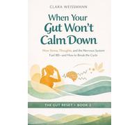 When Your Gut Won’t Calm Down: How Stress, Thoughts, and the Nervous System Fuel IBS - and How to Break the Cycle