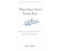 When Your Heart Needs Rest: 30 Days of Gentle Comfort, Rest, and Renewal for Weary Hearts