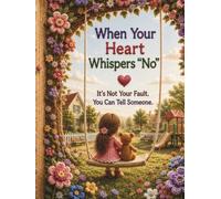 When Your Heart Quietly Says No It's not your fault. Your voice matters.: A compassionate children's book about self-worth, healthy boundaries, and the courage to ask for help.