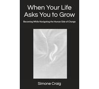 When Your Life Asks You to Grow: Becoming While Navigating the Human Side of Change