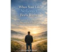 When Your Life No Longer Feels Right: Why Many People in Midlife Feel They Cannot Go On Like This - and How Inner Reorientation Becomes Possible