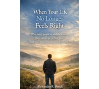 When Your Life No Longer Feels Right: Why Many People in Midlife Feel They Cannot Go On Like This - and How Inner Reorientation Becomes Possible