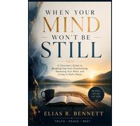 WHEN YOUR MIND WON'T BE STILL: A Christian's Guide to Breaking Free from Overthinking, Renewing Your Mind, and Living in God's Peace