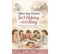 When Your Partner Isn’t Helping With The Baby: Real Stories and Simple Strategies for Exhausted New Moms Navigating the Early Stages Of Motherhood