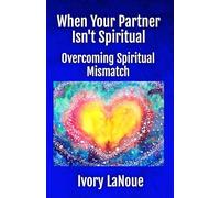 When Your Partner Isn't Spiritual: Overcoming Spiritual Mismatch
