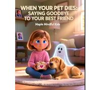 When Your Pet Dies: Saying Goodbye to Your Best Friend: A Story About the Love Box: Helping Kids Grieve Pet Loss and Honor the Love That Lasts Forever