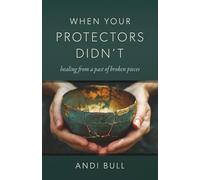 When Your Protectors Didn't: Healing from a Past of Broken Pieces