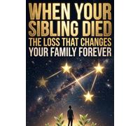 When Your Sibling Died: The Loss That Changes Your Family Forever
