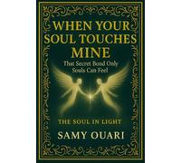 When Your Soul Touches Mine: That Secret Bond Only Souls Can Feel