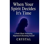 When Your Spirit Decides It’s Time: A Book About Awakening, Alignment and Becoming Yourself
