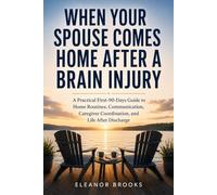 When Your Spouse Comes Home After a Brain Injury: A Practical First-90-Days Guide to Home Routines, Communication, Caregiver Coordination, and Life After Discharge