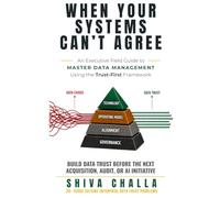 When Your Systems Can't Agree: An Executive Field Guide to Master Data Management Using the Trust-First Framework