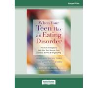 When Your Teen Has an Eating Disorder: Practical Strategies to Help Your Teen Recover from Anorexia, Bulimia, and Binge Eating