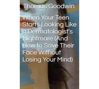 When Your Teen Starts Looking Like a Dermatologist's Nightmare (And How to Save Their Face Without Losing Your Mind)