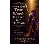 When Your True Worth Is Called Into Question: Prayers, Perseverance, and Praise Amid Life’s Pain