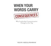 When Your Words Carry Consequences: Why Leadership Communication Changes at the Top