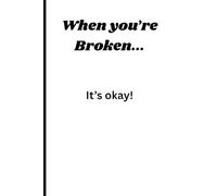 When you're Broken... It's okay!: A healing journal for the hard days, the brave days, and everything in between