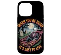 When You're Dead It's Easy to Live | Squelette drôle Hallowen Coque pour iPhone 14 Pro Max
