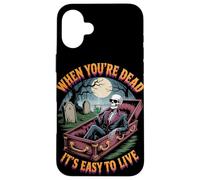 When You're Dead It's Easy to Live | Squelette drôle Hallowen Coque pour iPhone 16 Plus