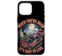 When You're Dead It's Easy to Live | Squelette drôle Hallowen Coque pour iPhone 16 Pro Max
