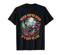 When You're Dead It's Easy to Live | Squelette drôle Hallowen T-Shirt
