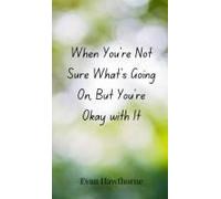 When You're Not Sure What's Going On, But You're Okay With It