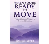 When You're Ready to Move: Finding Clarity and Courage in Seasons of Transition