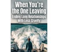 When You're the One Leaving: Ending Long Relationships With Less Cruelty