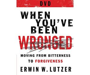 When You've Been Wronged: 8 Lessons on Moving from Bitterness to Forgiveness