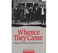 Whence They Came: Deportation from Canada 1900-1935