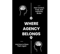 Where Agency Belongs: How Control, Trust, and Authority Broke and How to Place Them Again