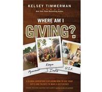 Where Am I Giving A Global Adventure Exploring How to Use Your Gifts and Talents to Make a Difference by Kelsey Timmerman Inconnu (Auteur)