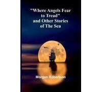 Where Angels Fear To Tread And Other Stories Of The Sea