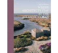 Where architects stay at the Atlantic Ocean: France, Portugal, Spain Sibylle Kramer (Auteur)