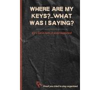 Where are my keys?...What was I saying?: Funny Gift Notebook Journal with Activity Pages for Friends, Family or Co-Workers
