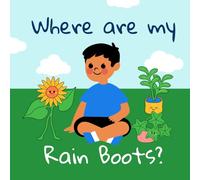 Where Are My Rain Boots ? rain story book for kids age 2: A Delightful Children’s Picture Book About a Rainy Day Adventure, Problem-Solving, and the ... Preschoolers, and Early Readers Ages 2-4