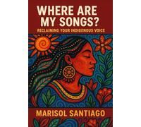 Where Are My Songs? Reclaiming Your Indigenous Voice