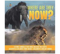 Where Are They Now? Extinct Animals That Once Walked The Earth Scientific Explorer Third Grade Children's Zoology Books