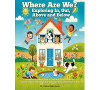 Where Are We? Exploring In, Out, Above, and Below: : An Interactive Coloring Book to Teach Kids Spatial Awareness Featuring Creative Activities to Help Kids Learn Key Concepts in a Fun Way.