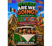 Where Are We Going? An Exciting Trip To Mexico Ages 8-12: Road Trip Puzzle Geography Activity Book
