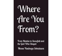 Where Are You From?: From Matoke to Snowfal and the God Who Stayed