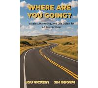 Where Are You Going?: A Sales, Marketing, and Life Guide for an Entrepreneur