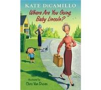 Where Are You Going Baby Lincoln by Kate DiCamillo Kate Dicamillo, Chris Van Dusen (Auteur)